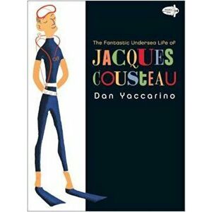 The Fantastic Undersea Life of Jacques Cousteau, Paperback - Dan Yaccarino imagine