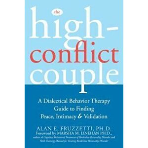 The High-Conflict Couple: A Dialectical Behavior Therapy Guide to Finding Peace, Intimacy, and Validation, Paperback - Alan Fruzzetti imagine