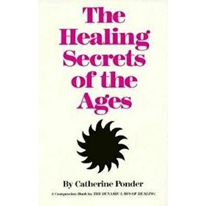 The Healing Secrets of the Ages, Paperback - Catherine Ponder imagine