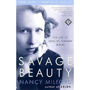 Savage Beauty: The Life of Edna St. Vincent Millay, Paperback - Nancy Milford imagine