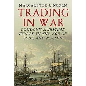 Trading in War, Hardcover - Margarette Lincoln imagine