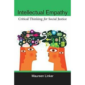 Intellectual Empathy: Critical Thinking for Social Justice, Paperback - Maureen Linker imagine
