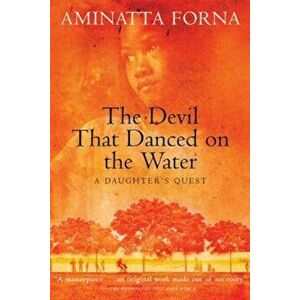 The Devil That Danced on the Water: A Daughter's Quest, Paperback - Aminatta Forna imagine