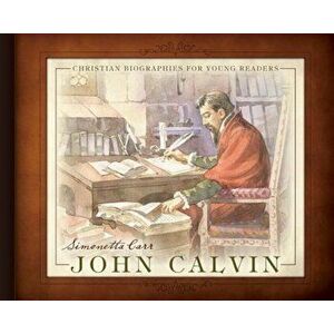 John Calvin, Hardcover - Simonetta Carr imagine