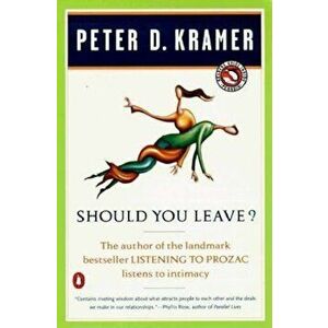 Should You Leave': A Psychiatrist Explores Intimacy and Autonomy--And the Nature of Advice, Paperback - Peter D. Kramer imagine