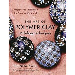 Art Of Polymer Clay Millefiori Techniques, Paperback - Donna Kato imagine