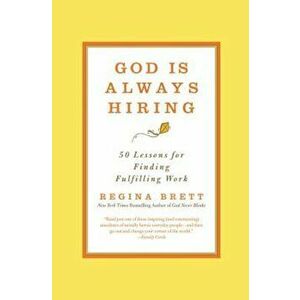 God Is Always Hiring: 50 Lessons for Finding Fulfilling Work, Paperback - Regina Brett imagine
