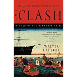 The Clash: U.S.-Japanese Relations Throughout History, Paperback - Walter LaFeber imagine