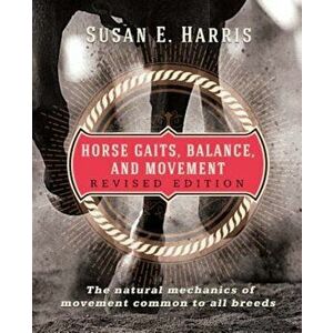 Horse Gaits, Balance, and Movement: Revised Edition, Paperback - Susan E. Harris imagine