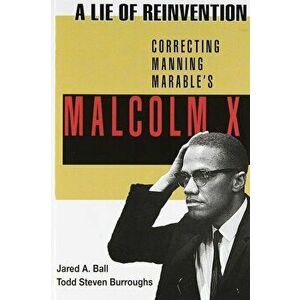A Lie of Reinvention: Correcting Manning Marable's Malcolm X, Paperback - Jared Ball imagine