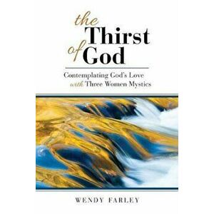 The Thirst of God, Paperback - Wendy Farley imagine