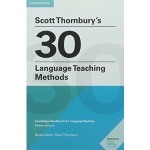 Scott Thornbury's 30 Language Teaching Methods: Cambridge Handbooks for Language Teachers, Paperback - Scott Thornbury imagine