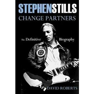 Stephen Stills Change Partners: The Definitive Biography, Hardcover - David Roberts imagine