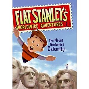 Flat Stanley's Worldwide Adventures '1: The Mount Rushmore Calamity, Hardcover - Jeff Brown imagine