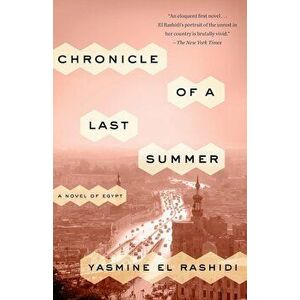 Chronicle of a Last Summer: A Novel of Egypt, Paperback - Yasmine El Rashidi imagine