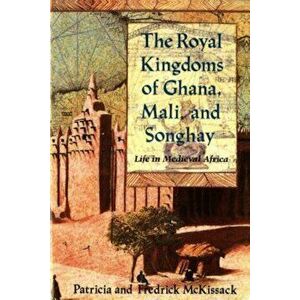 The Royal Kingdoms of Ghana, Mali, and Songhay: Life in Medieval Africa, Paperback - Patricia McKissack imagine