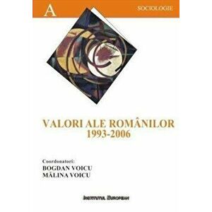 Valori ale romanilor 1993-2006 - Bogdan Voicu, Malina Voicu imagine
