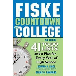 Fiske Countdown to College: 41 To-Do Lists and a Plan for Every Year of High School, Paperback - Edward Fiske imagine