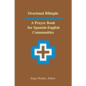 Oracional Bilingue: A Prayer Book for Spanish-English Communities, Paperback - Jorge Perales imagine