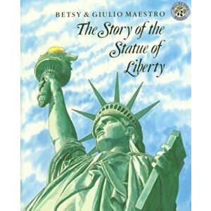 The Story of the Statue of Liberty, Paperback - Betsy Maestro imagine