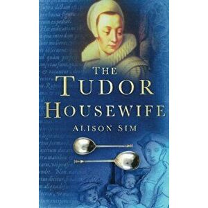 Tudor Housewife, Paperback - Alison Sim imagine