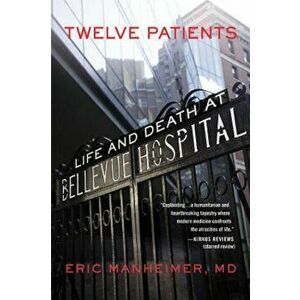 Twelve Patients: Life and Death at Bellevue Hospital, Paperback - Manheimer imagine