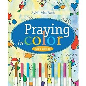Praying in Color Kids' Edition: Kid's Edition, Paperback - Sybil Macbeth imagine