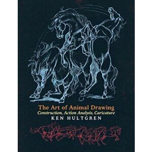 The Art of Animal Drawing: Construction, Action Analysis, Caricature, Paperback - Ken Hultgren imagine