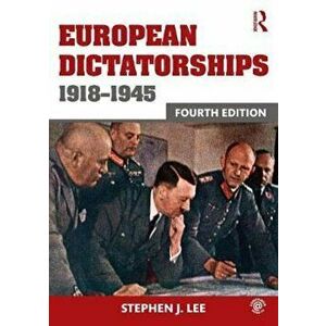 European Dictatorships 1918-1945, Paperback - Stephen J Lee imagine