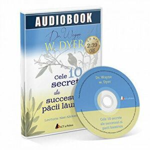 Cele 10 secrete ale succesului si pacii launtrice - Audiobook - Wayne W. Dyer imagine
