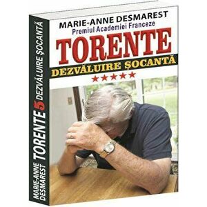 Torente - Dezvaluire socanta. Vol. V - Marie Anne Desmarest imagine