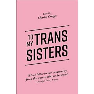 To My Trans Sisters, Paperback - Charlie Craggs imagine
