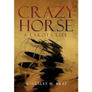 Crazy Horse: A Lakota Life, Paperback imagine