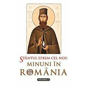 Sfantul Efrem cel Nou. Minuni in Romania. Volumul 2 - *** imagine