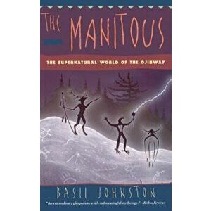 The Manitous: Supernatural World of the Ojibway, the, Paperback - Basil Johnston imagine