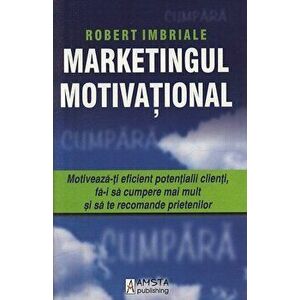 Marketingul Motivational - Robert Imbriale imagine
