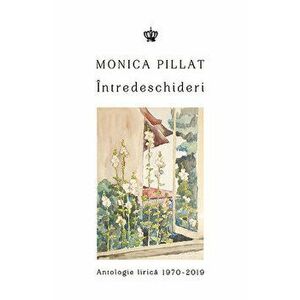 Intredeschideri. Antologie lirica 1970-2019 - Monica Pillat imagine