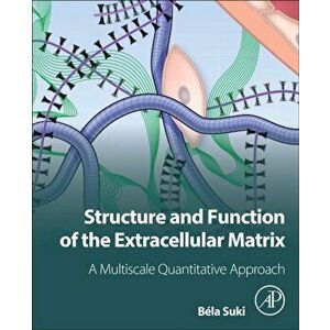 Structure and Function of the Extracellular Matrix. A Multiscale Quantitative Approach, Paperback - *** imagine