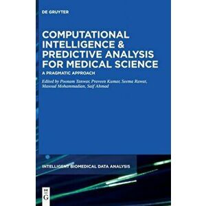 Computational Intelligence and Predictive Analysis for Medical Science. A Pragmatic Approach, Hardback - *** imagine