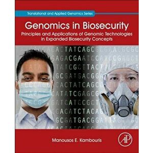 Genomics in Biosecurity. Principles and Applications of Genomic Technologies in Expanded Biosecurity Concepts, Paperback - *** imagine