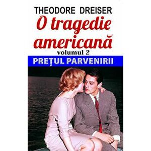 O tragedie americana , Vol. 2: Pretul parvenirii - Theodore Dreiser imagine