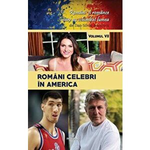 Romani celebri in America. Romani si romance care au schimbat lumea. Volumul VII - Dan-Silviu Boerescu imagine