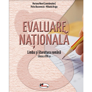 Evaluare nationala. Limba si literatura romana pentru clasa a VIII-a - Mariana Norel, Petru Bucurenciu, Mihaela Dragu imagine