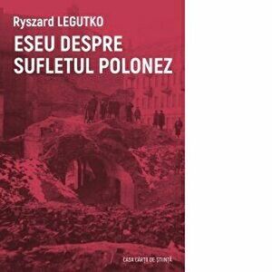Eseu despre sufletul polonez - Ryszard Legutko imagine