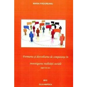 Formarea si dezvoltarea de competente in investigarea realitatii sociale - Maria Padureanu imagine