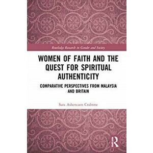 Women of Faith and the Quest for Spiritual Authenticity. Comparative Perspectives from Malaysia and Britain, Hardback - *** imagine