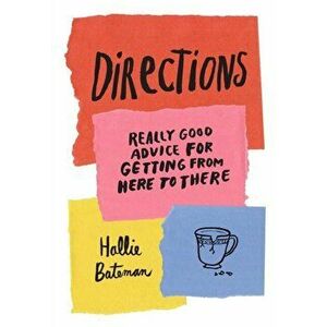 Directions. Really Good Advice for Getting from Here to There, Hardback - Hallie Bateman imagine