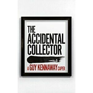 Accidental Collector. An artworld caper, Hardback - Guy Kennaway imagine