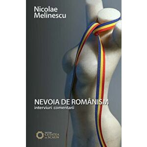 Nevoia de romanism. Interviuri comentarii - Nicolae Melinescu imagine