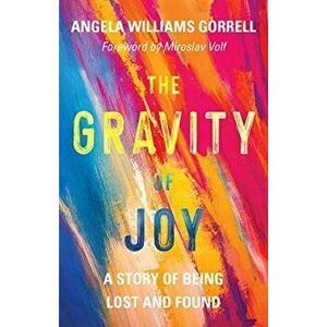 Gravity of Joy. A Story of Being Lost and Found, Hardback - Angela Williams Gorrell imagine